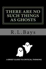 There Are No Such Things as Ghosts