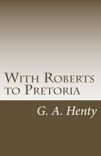 With Roberts to Pretoria