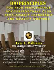 100 Principles for High Performance Soccer/Football Club Development Leadership and Quality Control