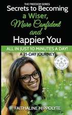 Secrets to Becoming a Wiser, More Confident and Happier You