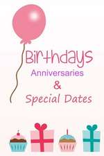 Birthdays, Anniversaries and Special Dates