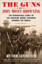 Gorenstein, N: The Guns of John Moses Browning