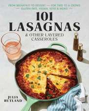 101 Lasagnas & Other Layered Casseroles: A Cookbook