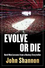 Evolve or Die: Hard-Won Lessons from a Hockey Life