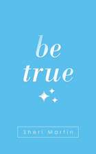 Be True