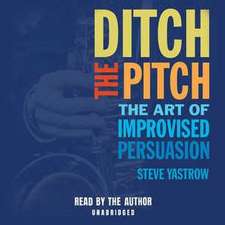 Ditch the Pitch: The Art of Improvised Persuasion