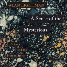 A Sense of the Mysterious: Science and the Human Spirit