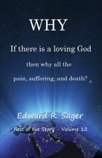 Why: If God Is a Loving God, Then Why All the Pain, Suffering, and Death?