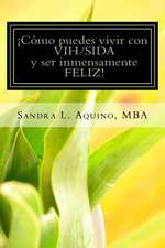 Como Puedes Vivir Con Vih/Sida y Ser Inmensamente Feliz!