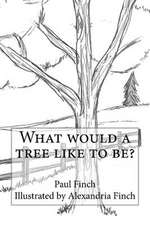 What Would a Tree Like to Be?