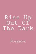 Rise Up Out of the Dark