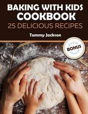 Baking with Kids Cookbook 25 Delicious Recipes