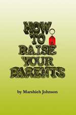 How to Raise Your Parents