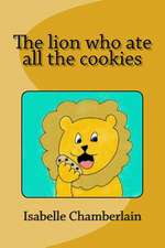 The Lion Who Ate All the Cookies