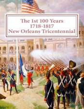 The First 100 Years - 1718-1817 - New Orleans Tricentennial