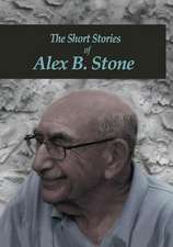 The Short Stories of Alex B. Stone