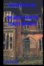 Haunted by Evil the Most Haunted Places on Earth