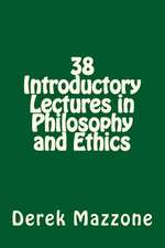 38 Introductory Lectures in Philosophy and Ethics