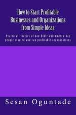 How to Start Profitable Businesses and Organizations from Simple Ideas