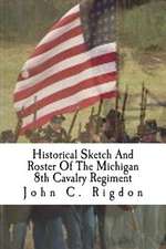 Historical Sketch and Roster of the Michigan 8th Cavalry Regiment