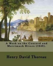 A Week on the Concord and Merrimack Rivers (1849). by