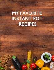 My Favorite Instant Pot Recipes