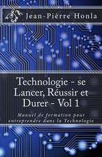 Technologie - Se Lancer, Reussir Et Durer - Vol 1