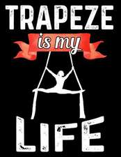 Trapeze Is My Life