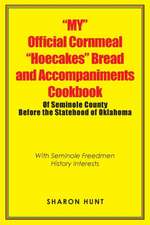 "My" Official Cornmeal "Hoecakes" Bread and Accompaniments Cookbook of Seminole County Before the Statehood of Oklahoma