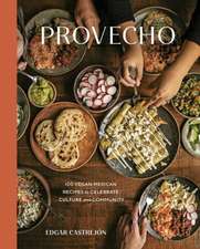 Provecho: 100 Vegan Mexican Recipes to Celebrate Culture and Community [A Cookbook]