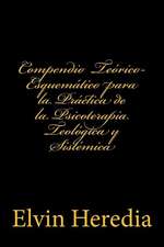 Compendio Teorico-Esquematico Para La Practica de la Psicoterapia Teologica y Sistemica