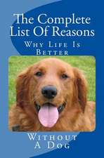 The Complete List of Reasons Why Life Is Better Without a Dog