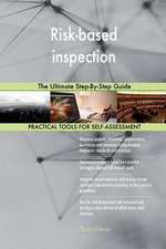 Risk-Based Inspection the Ultimate Step-By-Step Guide