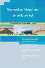 Geolocation Privacy and Surveillance ACT Complete Self-Assessment Guide