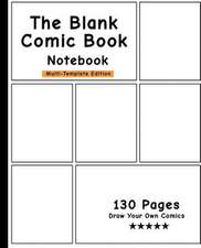 The Blank Comic Book Notebook -Multi-Template Edition