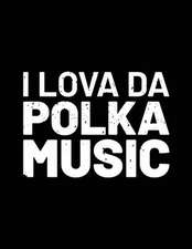 I Love Da Polka Music