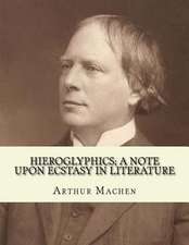 Hieroglyphics; A Note Upon Ecstasy in Literature. by