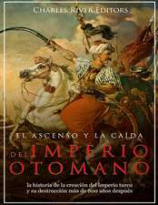 El Ascenso y La Caida del Imperio Otomano