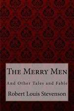 The Merry Men, and Other Tales and Fables Robert Louis Stevenson