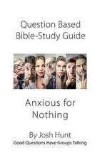 Question-Based Bible Study Guide -- Anxious for Nothing