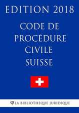 Code de Procedure Civile Suisse - Edition 2018