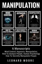 Manipulation: 6 Manuscripts - Mind Control, Hypnosis, Manipulation, How To Analyze People, How To Secretly Manipulate People, Human Psychology Paperback – 22 Feb 2018