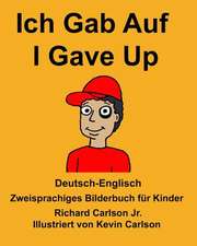 Deutsch-Englisch Ich Gab Auf/I Gave Up Zweisprachiges Bilderbuch Fur Kinder