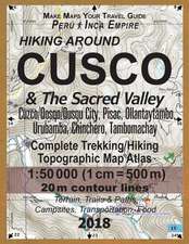 Hiking Around Cusco & the Sacred Valley Peru Inca Empire Complete Trekking/Hiking/Walking Topographic Map Atlas Cuzco/Qosqo/Qusqu City, Pisac, Ollanta