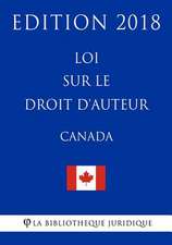 Loi Sur Le Droit D'Auteur (Canada) - Edition 2018