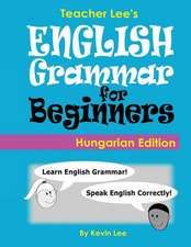 Teacher Lee's English Grammar for Beginners (Hungarian Edition)