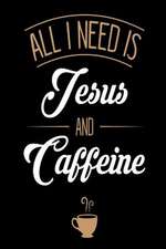 All I Need Is Jesus and Caffeine