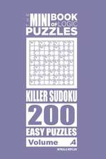 The Mini Book of Logic Puzzles - Killer Sudoku 200 Easy (Volume 4)