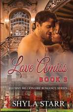 Love Amiss: Elusive Billionaire Romance Series, Book 3