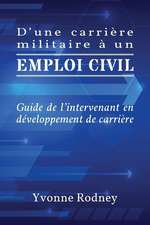 D'Une Carriere Militaire a Un Emploi Civil: Guide de L'Intervenant En Developpement de Carriere